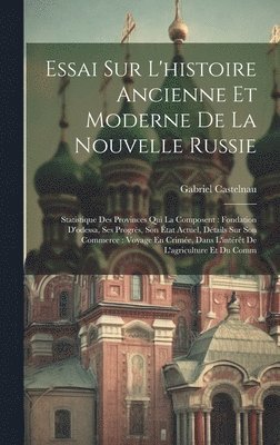 Essai Sur L'histoire Ancienne Et Moderne De La Nouvelle Russie 1