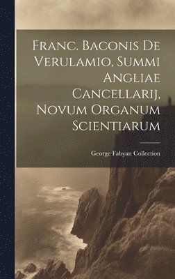 George Fabyan Collection - Franc. Baconis De Verulamio, Summi Angliae Cancellarij, Novum Organum Scientiarum, Inbunden