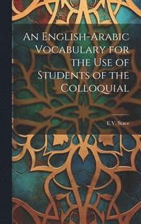 bokomslag English-Arabic Vocabulary for the Use of Students of the Colloquial