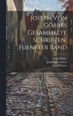 Joseph Von Grres Gesammelte Schriften, Fuenfter Band 1