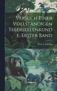 bokomslag Versuch einer vollstndigen Thierseelenkunde, Erster Band