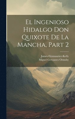James Fitzmaurice-Kelly, Miguel Cervantes Ormsby - Ingenioso Hidalgo Don Quixote De La Mancha, Part 2, Inbunden