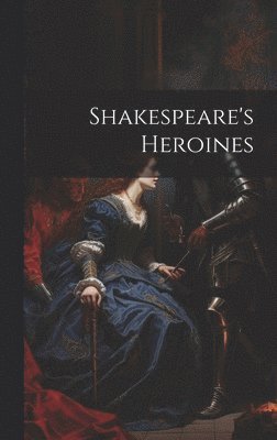 bokomslag Shakespeare's Heroines