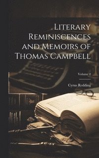 bokomslag Literary Reminiscences and Memoirs of Thomas Campbell; Volume 2