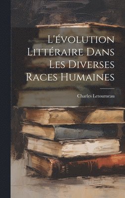 Charles Jean Marie Letourneau, Charles Letourneau - L'évolution Littéraire Dans Les Diverses Races Humaines, Inbunden