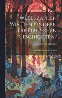bokomslag Wie Erzählen Wir Den Kindern Die Biblischen Geschichten?