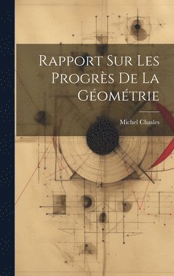 Michel Chasles - Rapport Sur Les Progrès De La Géométrie, Inbunden