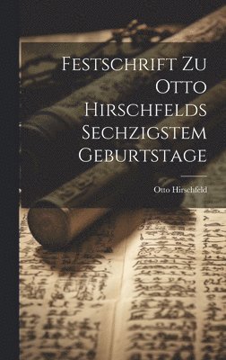 Otto Hirschfeld - Festschrift Zu Otto Hirschfelds Sechzigstem Geburtstage, Inbunden