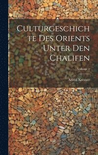 bokomslag Culturgeschichte Des Orients Unter Den Chalifen; Volume 1