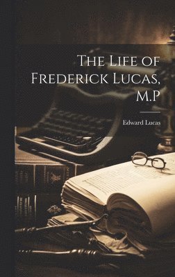 Edward Lucas - Life of Frederick Lucas, M.P, Inbunden