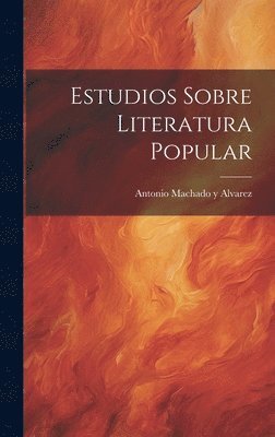 Antonio Machado y Alvarez - Estudios Sobre Literatura Popular, Inbunden
