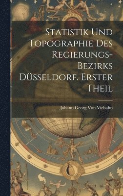 Statistik und Topographie des Regierungs-Bezirks Dsseldorf. Erster Theil 1