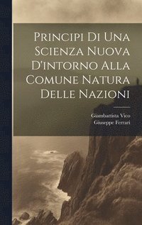 bokomslag Principi Di Una Scienza Nuova D'intorno Alla Comune Natura Delle Nazioni