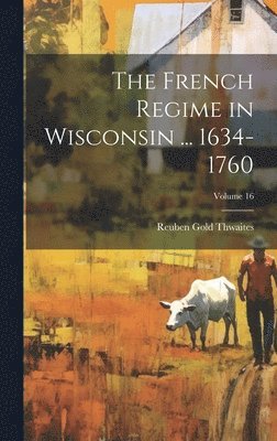 bokomslag The French Regime in Wisconsin ... 1634-1760; Volume 16