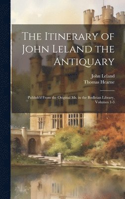 bokomslag The Itinerary of John Leland the Antiquary