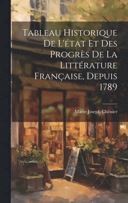 Tableau Historique De L'tat Et Des Progrs De La Littrature Franaise, Depuis 1789 1
