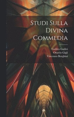 Galileo Galilei, Ottavio Gigli, Vincenzo Borghini - Studi Sulla Divina Commedia, Inbunden