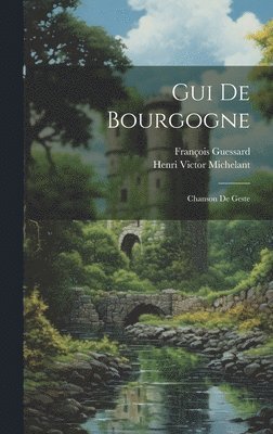 Henri Victor Michelant, François Guessard - Gui De Bourgogne, Inbunden