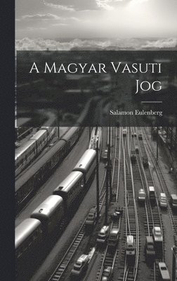 Salamon Eulenberg - Magyar Vasuti Jog, Inbunden