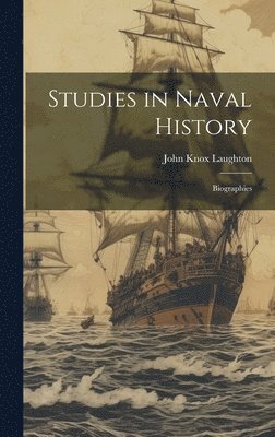 John Knox Laughton - Studies in Naval History, Inbunden