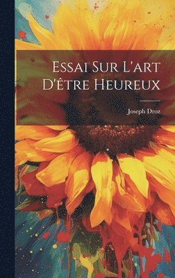 bokomslag Essai Sur L'art D'être Heureux
