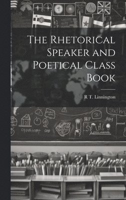bokomslag Rhetorical Speaker and Poetical Class Book