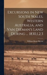bokomslag Excursions in New South Wales, Western Australia, and Van Dieman's Land During ... 1830,1,2,3