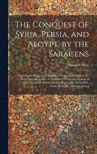 bokomslag Conquest of Syria, Persia, and Aegypt, by the Saracens
