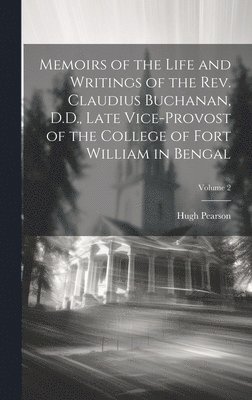 bokomslag Memoirs of the Life and Writings of the Rev. Claudius Buchanan, D.D., Late Vice-Provost of the College of Fort William in Bengal; Volume 2