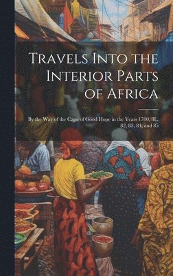 Travels Into the Interior Parts of Africa 1