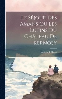 bokomslag Le Sjour Des Amans Ou Les Lutins Du Chteau De Kernosy