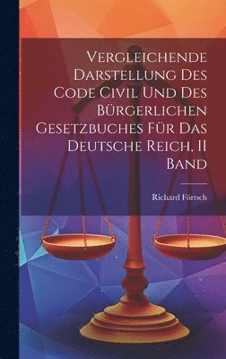 Richard Förtsch - Vergleichende Darstellung Des Code Civil Und Des Bürgerlichen Gesetzbuches Für Das Deutsche Reich, II Band, Inbunden