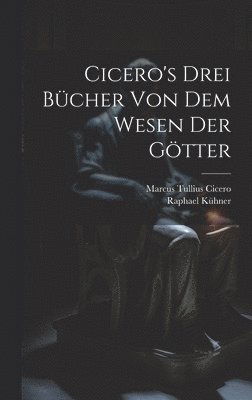 bokomslag Cicero's Drei Bcher Von Dem Wesen Der Gtter