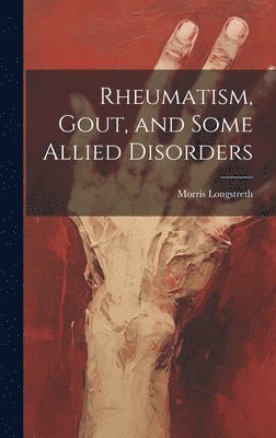 bokomslag Rheumatism, Gout, and Some Allied Disorders