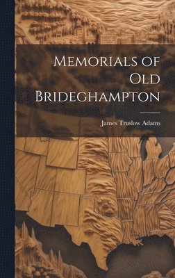 James Truslow Adams - Memorials of Old Brideghampton, Inbunden