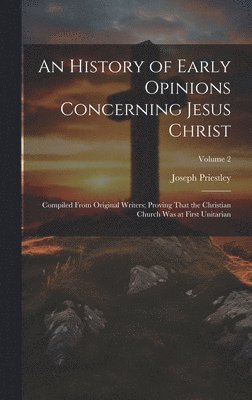 An History of Early Opinions Concerning Jesus Christ 1
