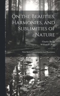 bokomslag On the Beauties, Harmonies, and Sublimities of Nature