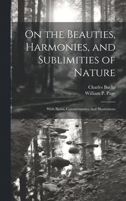 bokomslag On the Beauties, Harmonies, and Sublimities of Nature