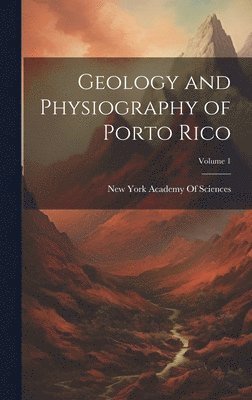 Geology and Physiography of Porto Rico; Volume 1 1