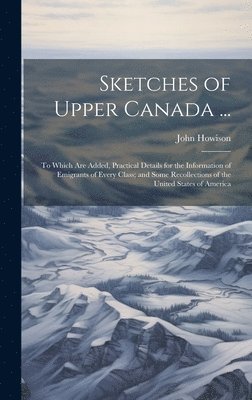 Sketches of Upper Canada ... 1