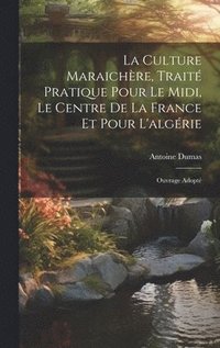 bokomslag La Culture Maraichre, Trait Pratique Pour Le Midi, Le Centre De La France Et Pour L'algrie