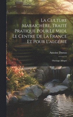 bokomslag La Culture Maraichre, Trait Pratique Pour Le Midi, Le Centre De La France Et Pour L'algrie