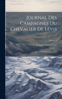 François Gaston Lévis - Journal Des Campagnes Du Chevalier De Lévis, Inbunden