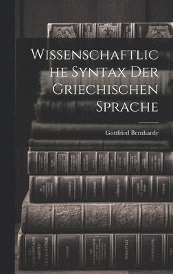Wissenschaftliche Syntax der Griechischen Sprache
