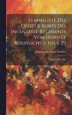 Stammliste Des Offizer-Korps Des Infanterie-Regiments Von Horn (3. Rheinisches), Issue 29; issues 1813-1901 1