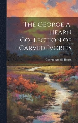 The George A. Hearn Collection of Carved Ivories 1