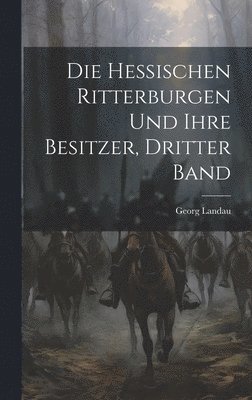 bokomslag Die hessischen Ritterburgen und ihre Besitzer, Dritter Band