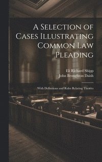 bokomslag A Selection of Cases Illustrating Common Law Pleading