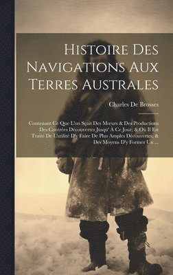 Charles De Brosses - Histoire Des Navigations Aux Terres Australes, Inbunden