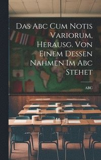 bokomslag Abc Cum Notis Variorum, Herausg. Von Einem Dessen Nahmen Im Abc Stehet